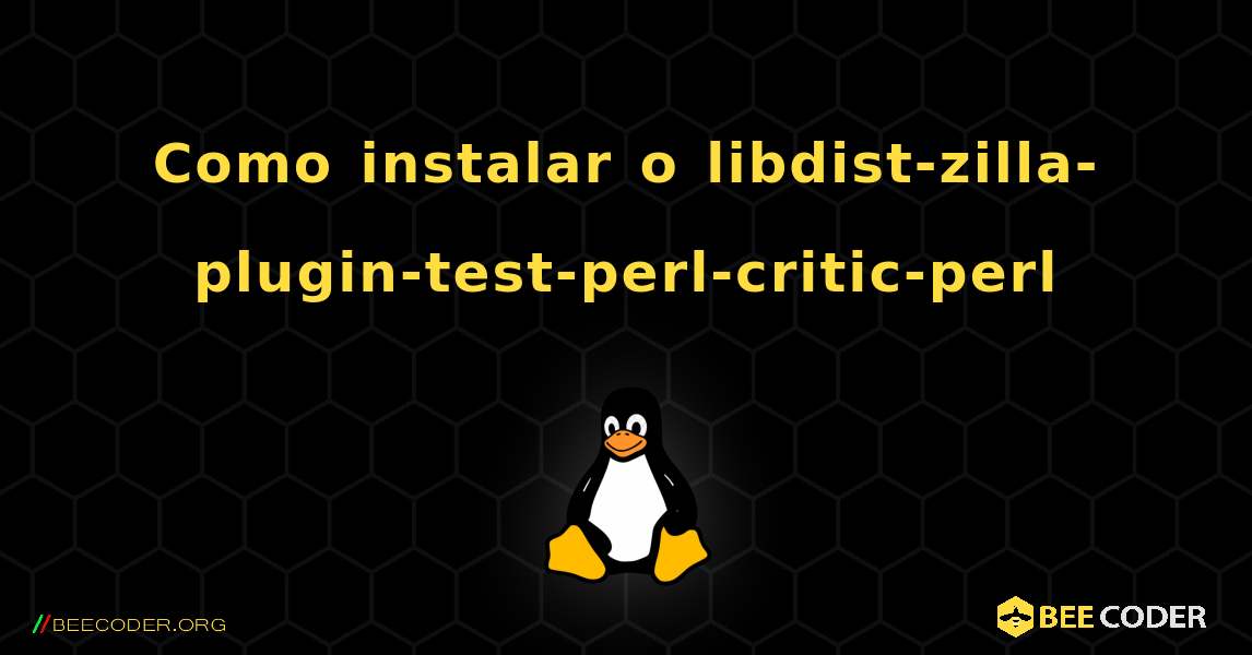 Como instalar o libdist-zilla-plugin-test-perl-critic-perl . Linux