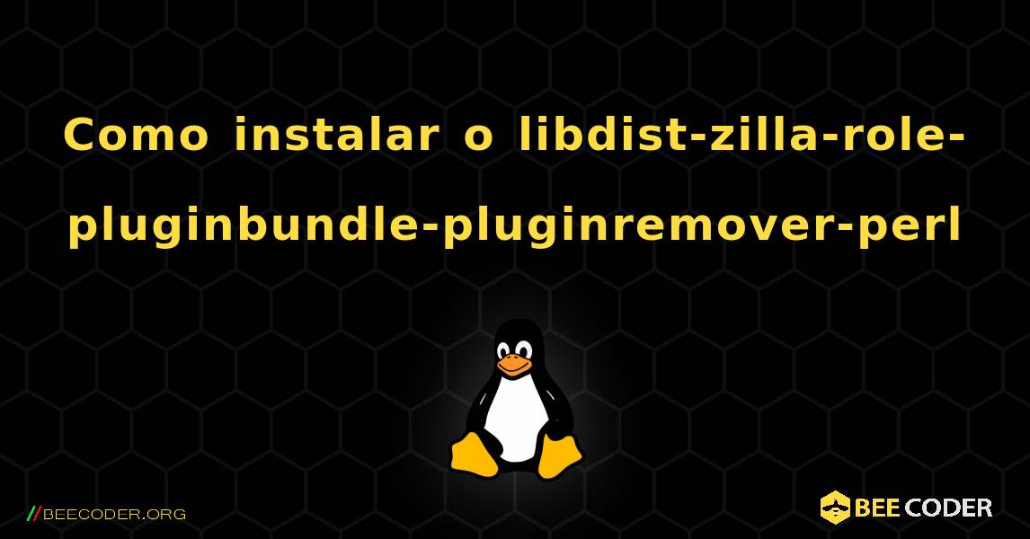 Como instalar o libdist-zilla-role-pluginbundle-pluginremover-perl . Linux