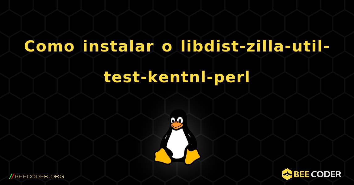 Como instalar o libdist-zilla-util-test-kentnl-perl . Linux