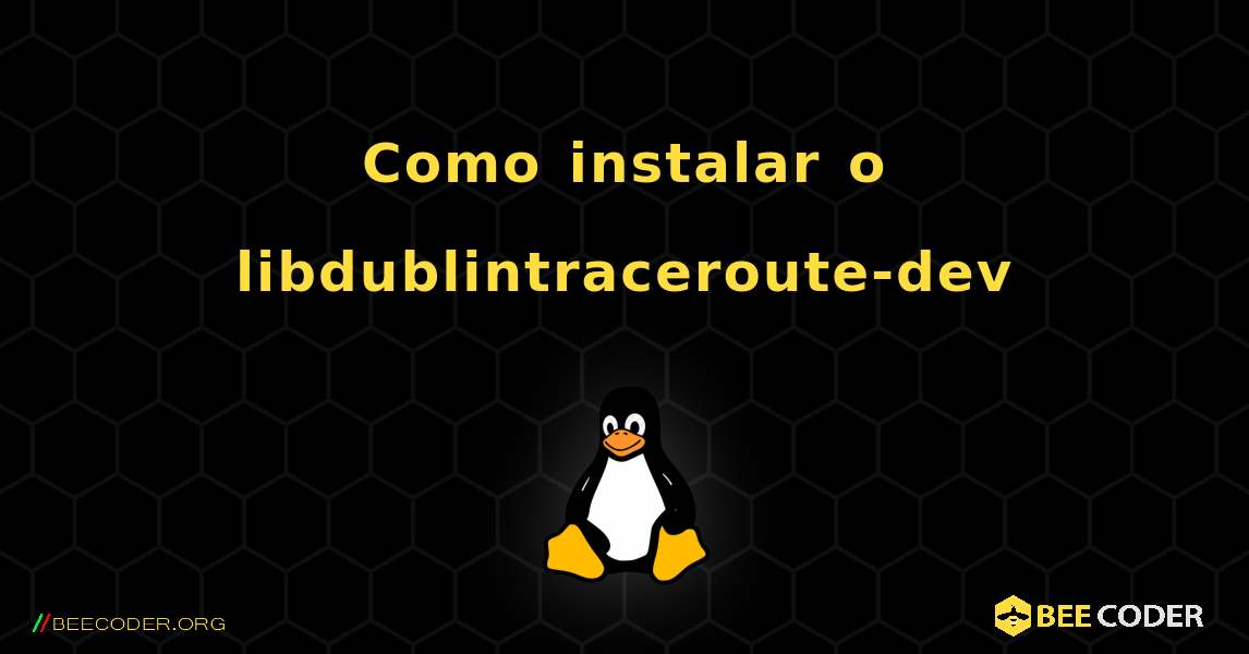 Como instalar o libdublintraceroute-dev . Linux