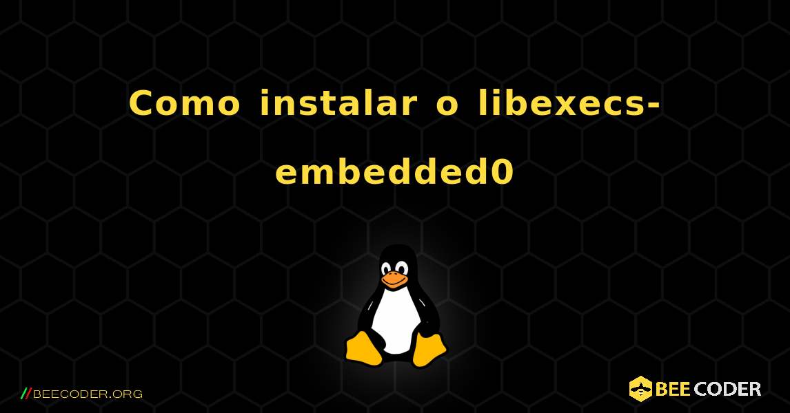 Como instalar o libexecs-embedded0 . Linux