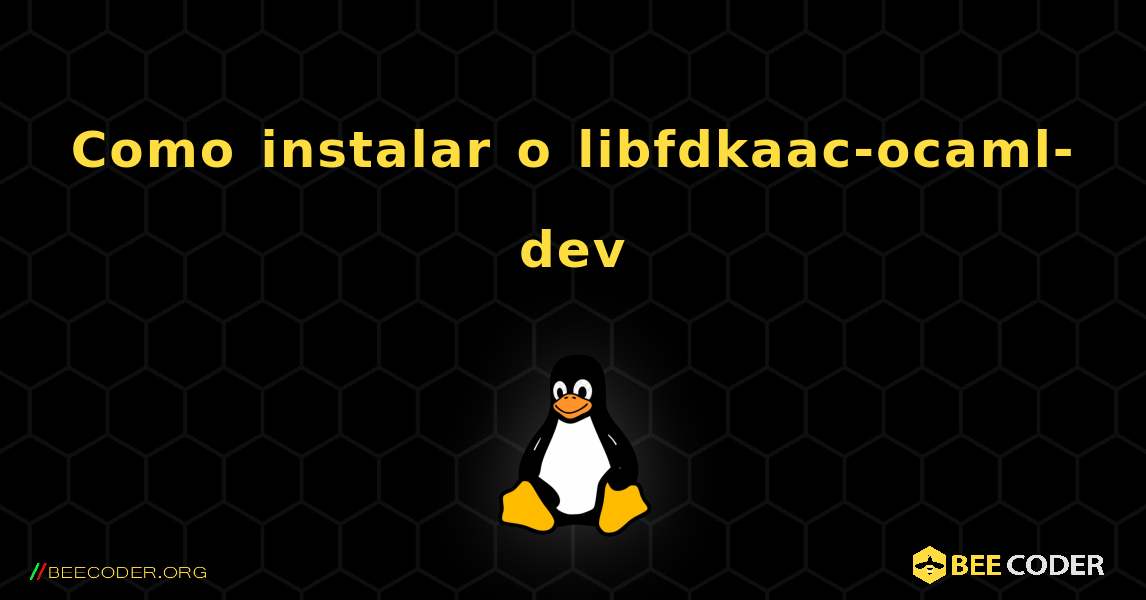 Como instalar o libfdkaac-ocaml-dev . Linux