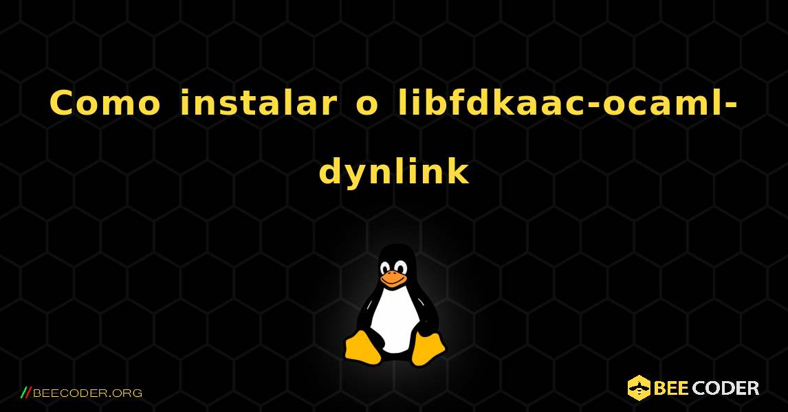 Como instalar o libfdkaac-ocaml-dynlink . Linux