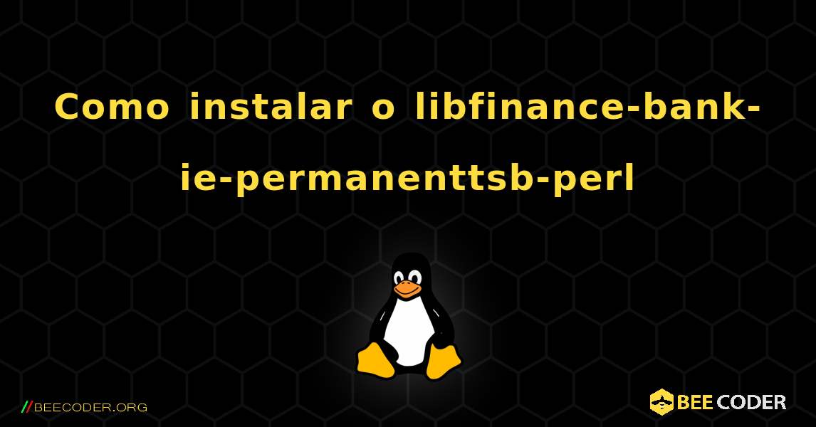 Como instalar o libfinance-bank-ie-permanenttsb-perl . Linux