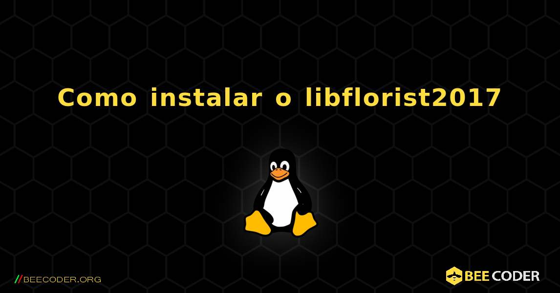 Como instalar o libflorist2017 . Linux