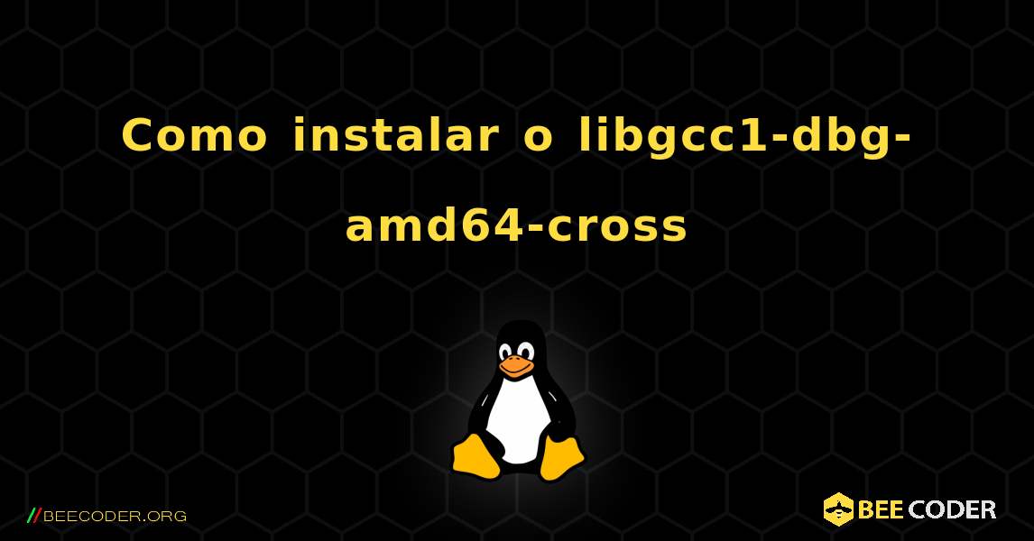 Como instalar o libgcc1-dbg-amd64-cross . Linux
