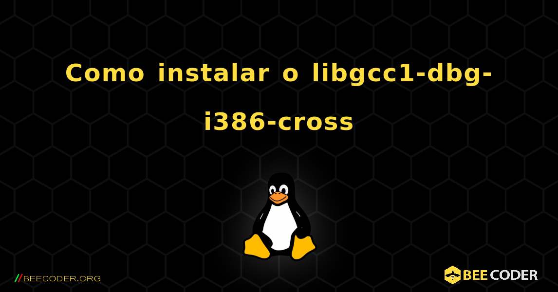 Como instalar o libgcc1-dbg-i386-cross . Linux