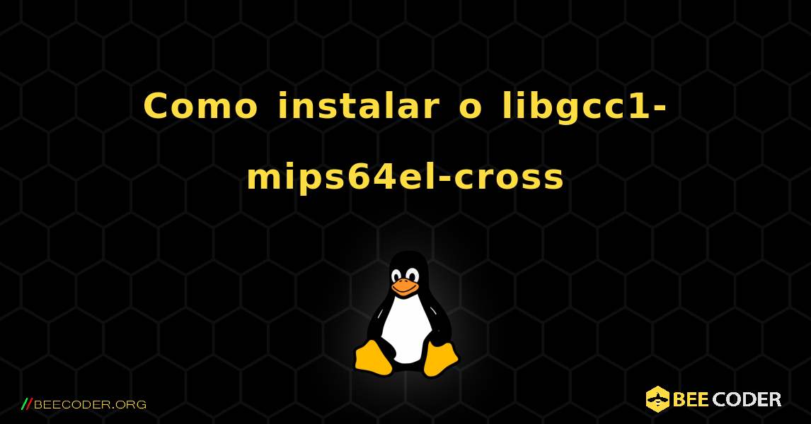 Como instalar o libgcc1-mips64el-cross . Linux