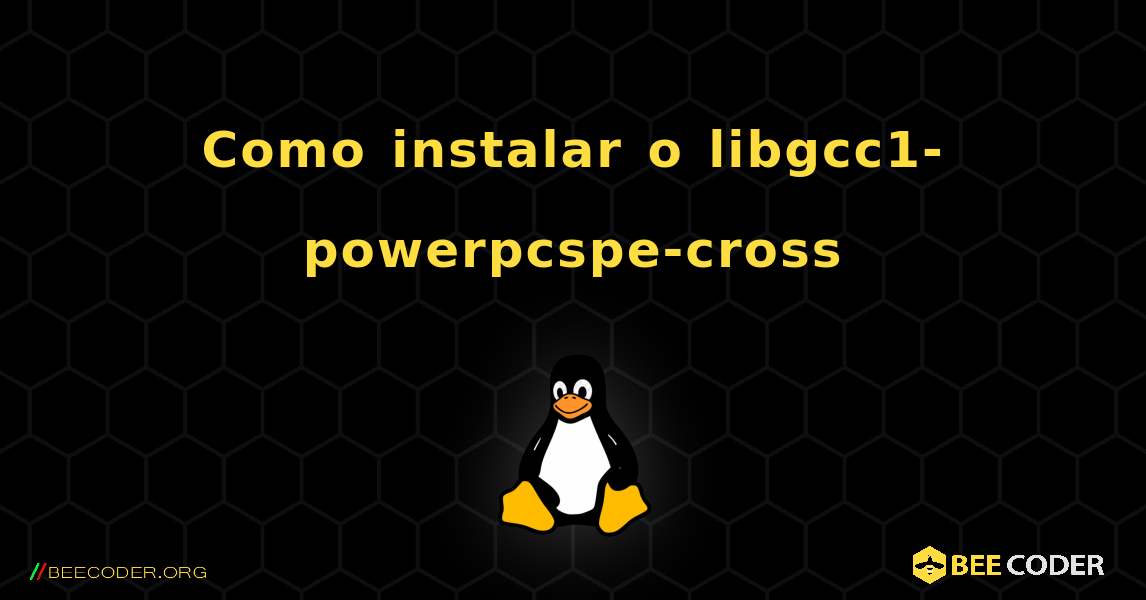 Como instalar o libgcc1-powerpcspe-cross . Linux