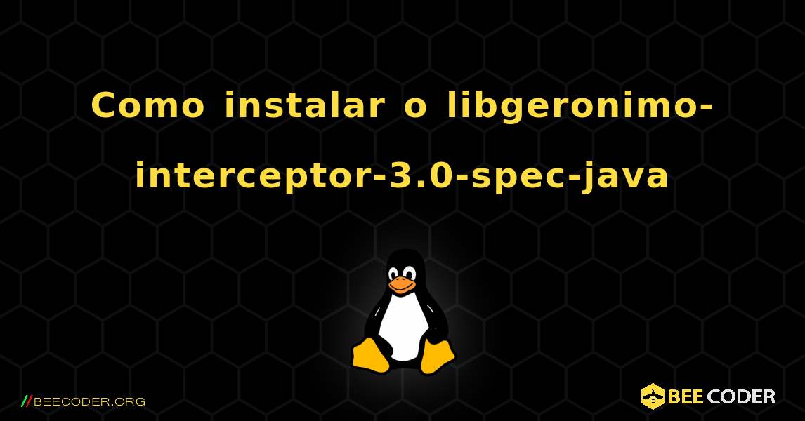 Como instalar o libgeronimo-interceptor-3.0-spec-java . Linux