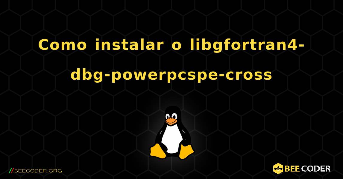 Como instalar o libgfortran4-dbg-powerpcspe-cross . Linux