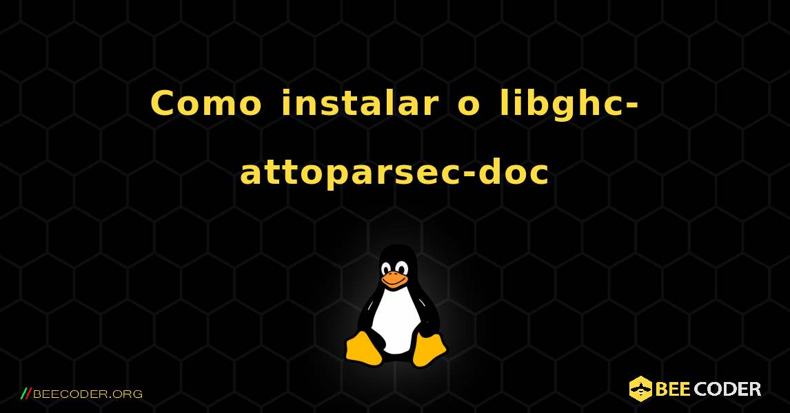 Como instalar o libghc-attoparsec-doc . Linux