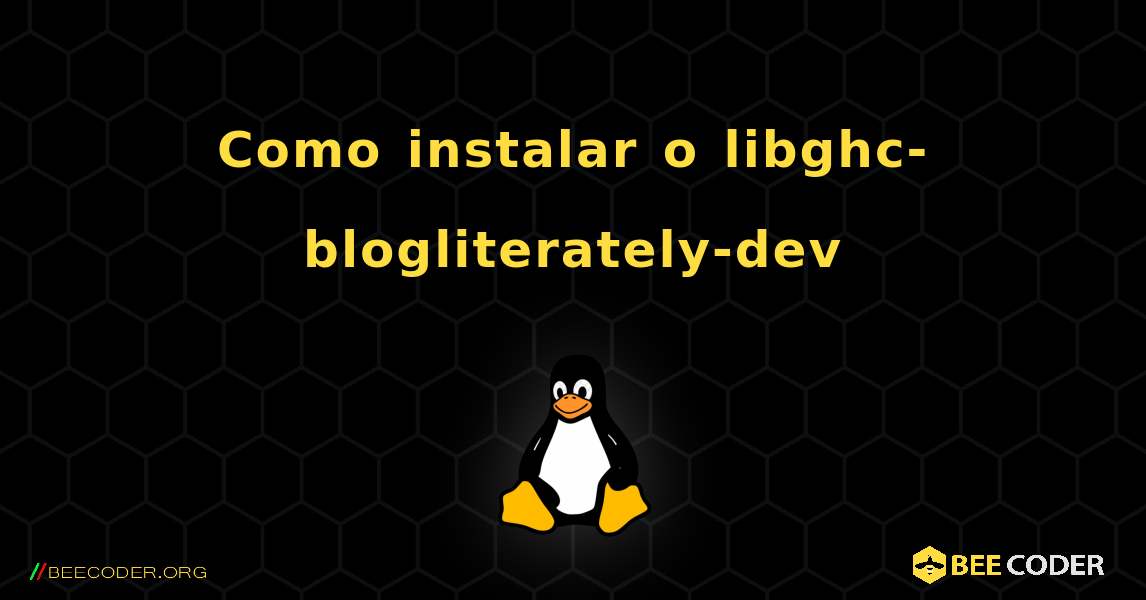 Como instalar o libghc-blogliterately-dev . Linux