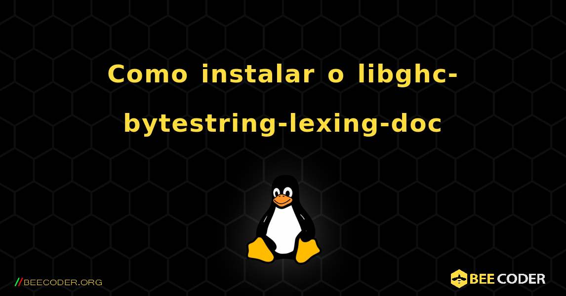 Como instalar o libghc-bytestring-lexing-doc . Linux