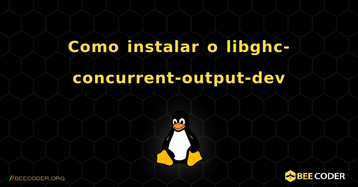 Como instalar o libghc-concurrent-output-dev . Linux