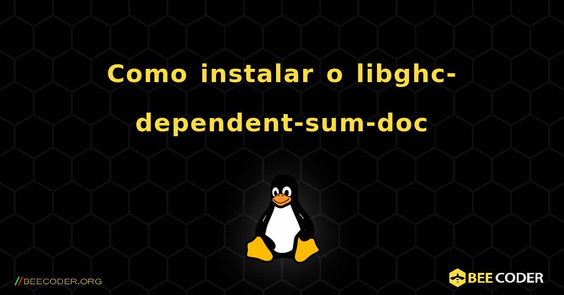 Como instalar o libghc-dependent-sum-doc . Linux