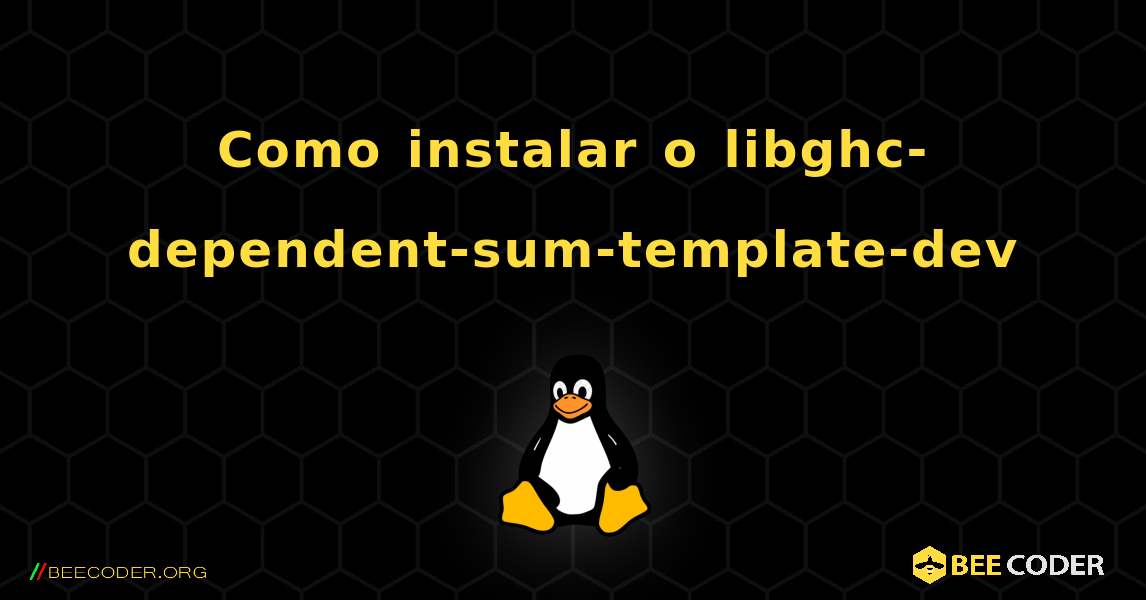 Como instalar o libghc-dependent-sum-template-dev . Linux