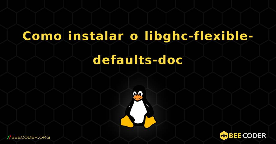 Como instalar o libghc-flexible-defaults-doc . Linux