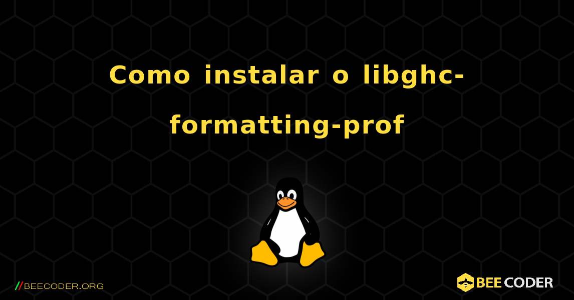Como instalar o libghc-formatting-prof . Linux