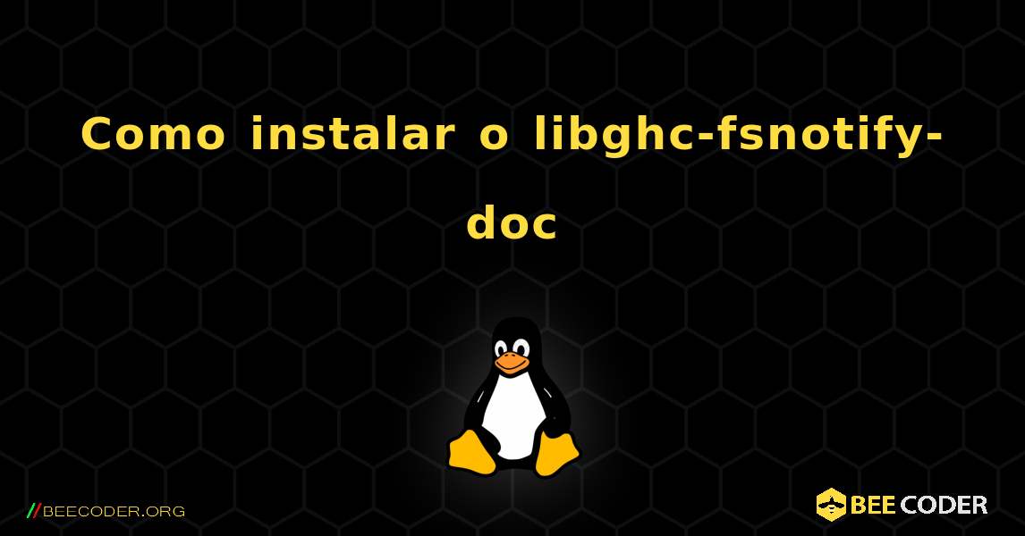 Como instalar o libghc-fsnotify-doc . Linux