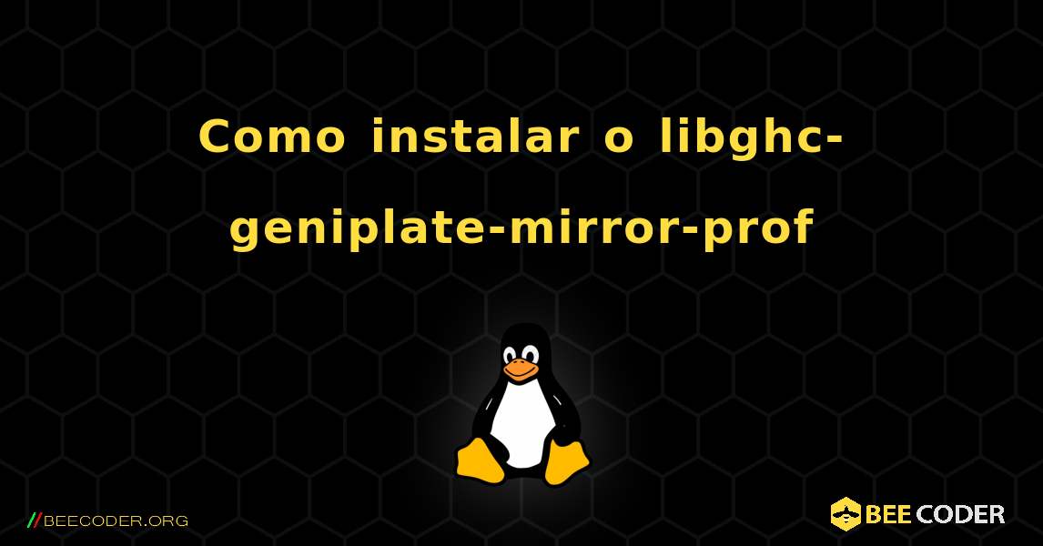 Como instalar o libghc-geniplate-mirror-prof . Linux