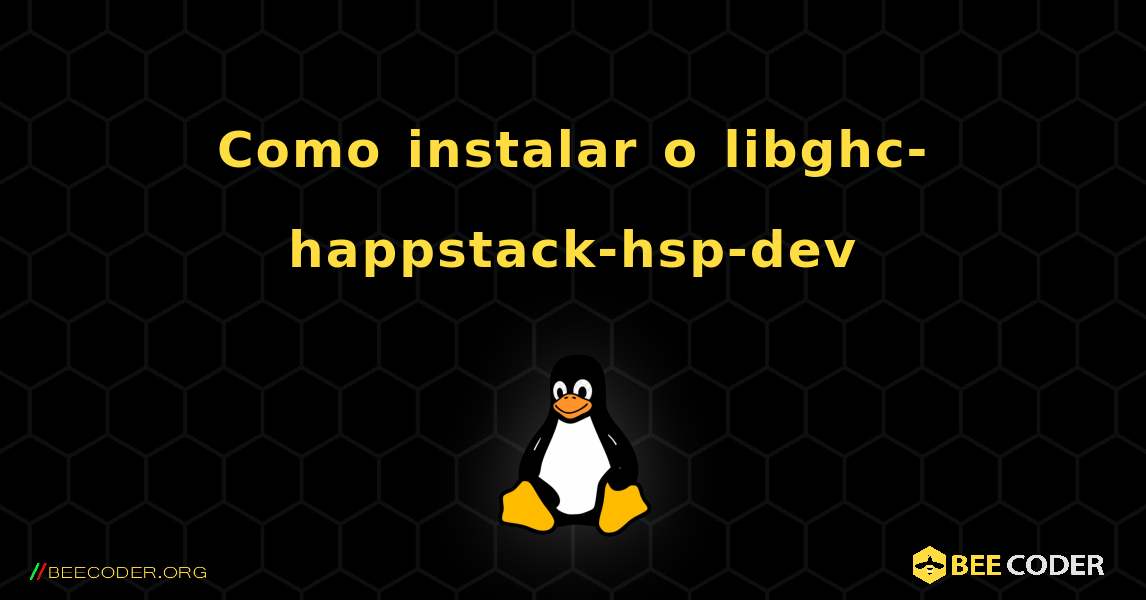 Como instalar o libghc-happstack-hsp-dev . Linux