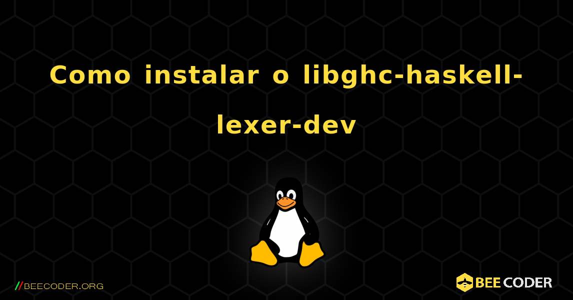 Como instalar o libghc-haskell-lexer-dev . Linux
