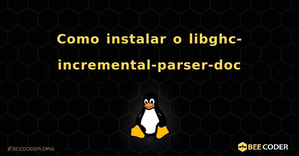 Como instalar o libghc-incremental-parser-doc . Linux
