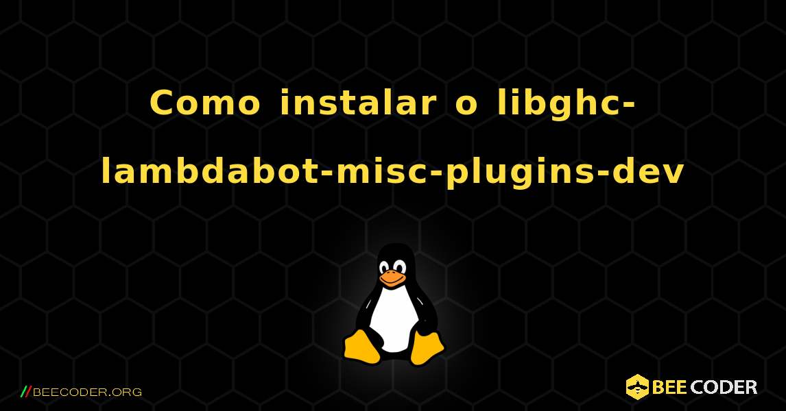 Como instalar o libghc-lambdabot-misc-plugins-dev . Linux