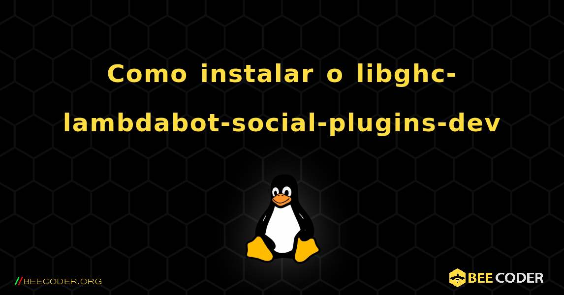 Como instalar o libghc-lambdabot-social-plugins-dev . Linux
