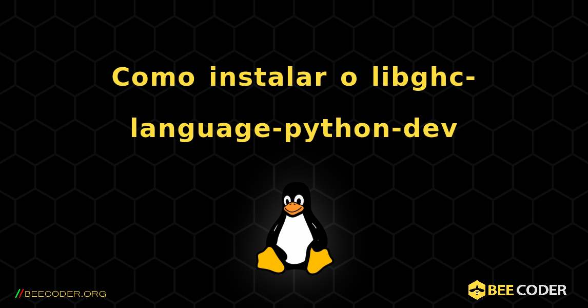 Como instalar o libghc-language-python-dev . Linux