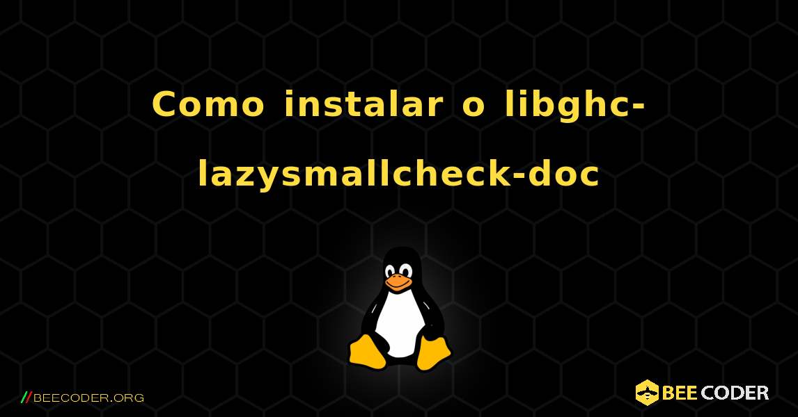 Como instalar o libghc-lazysmallcheck-doc . Linux