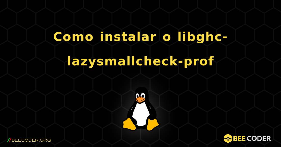 Como instalar o libghc-lazysmallcheck-prof . Linux