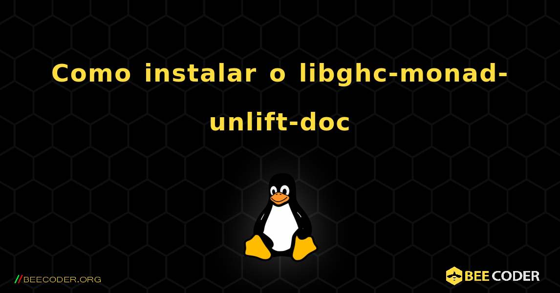 Como instalar o libghc-monad-unlift-doc . Linux
