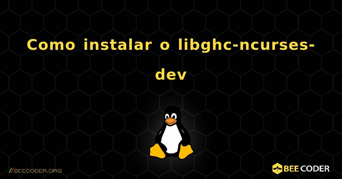 Como instalar o libghc-ncurses-dev . Linux