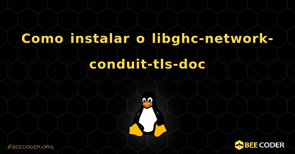 Como instalar o libghc-network-conduit-tls-doc . Linux