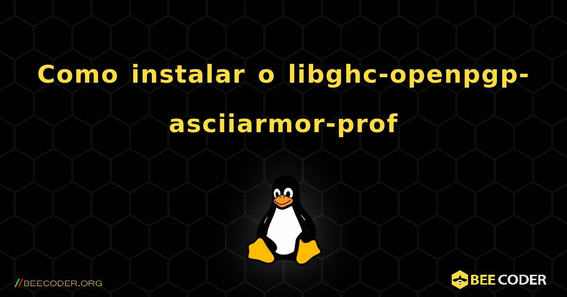 Como instalar o libghc-openpgp-asciiarmor-prof . Linux