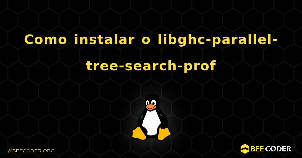 Como instalar o libghc-parallel-tree-search-prof . Linux