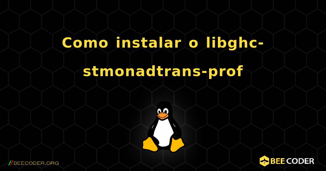 Como instalar o libghc-stmonadtrans-prof . Linux