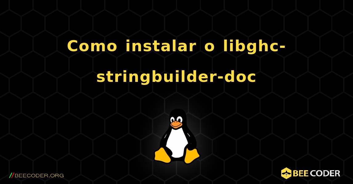 Como instalar o libghc-stringbuilder-doc . Linux