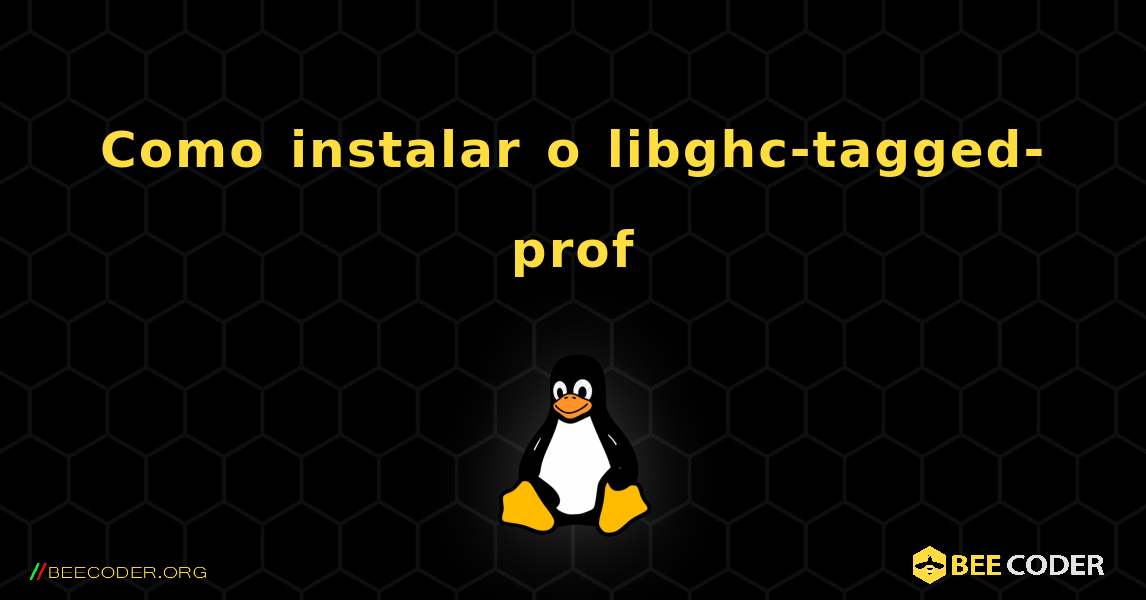 Como instalar o libghc-tagged-prof . Linux