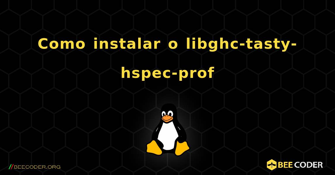 Como instalar o libghc-tasty-hspec-prof . Linux