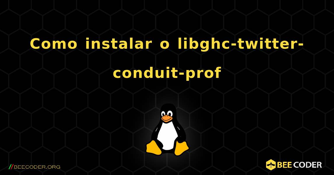 Como instalar o libghc-twitter-conduit-prof . Linux