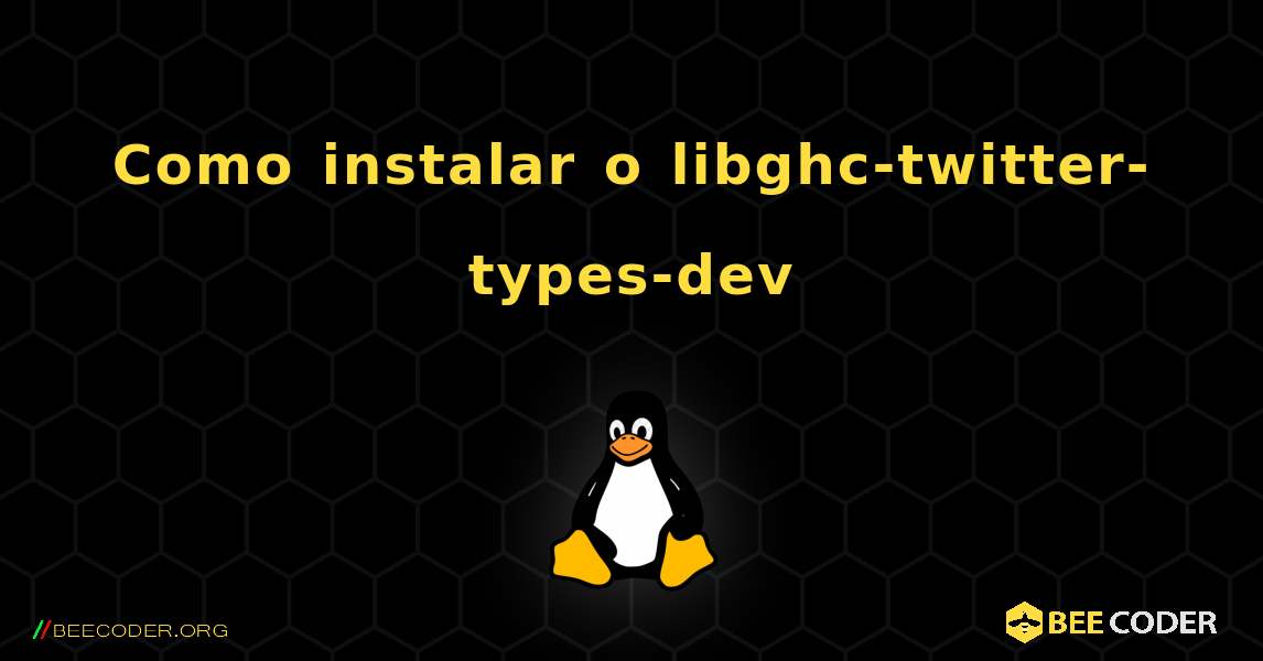 Como instalar o libghc-twitter-types-dev . Linux