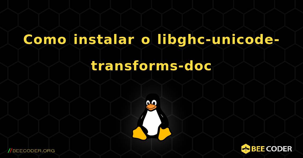 Como instalar o libghc-unicode-transforms-doc . Linux