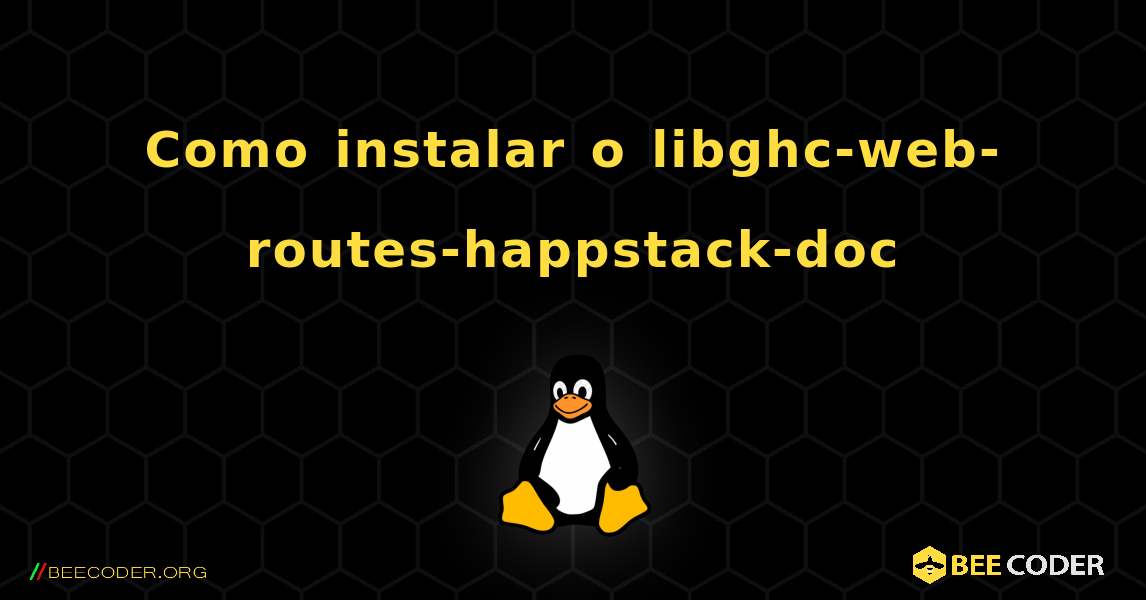 Como instalar o libghc-web-routes-happstack-doc . Linux