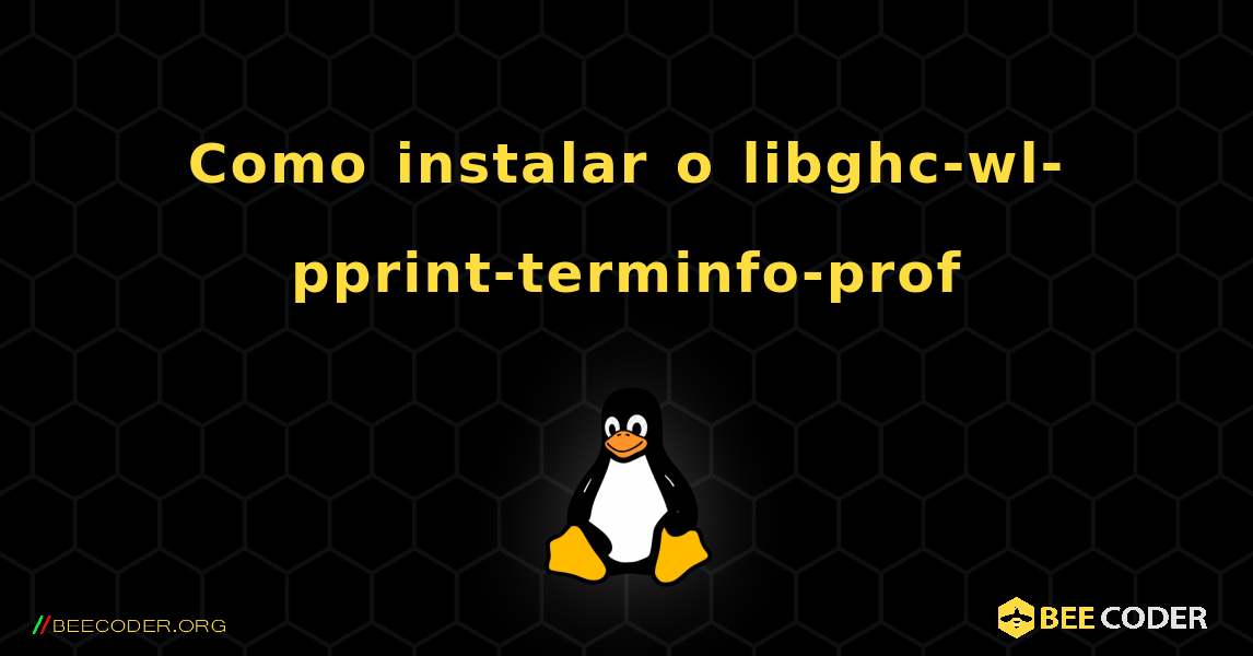 Como instalar o libghc-wl-pprint-terminfo-prof . Linux