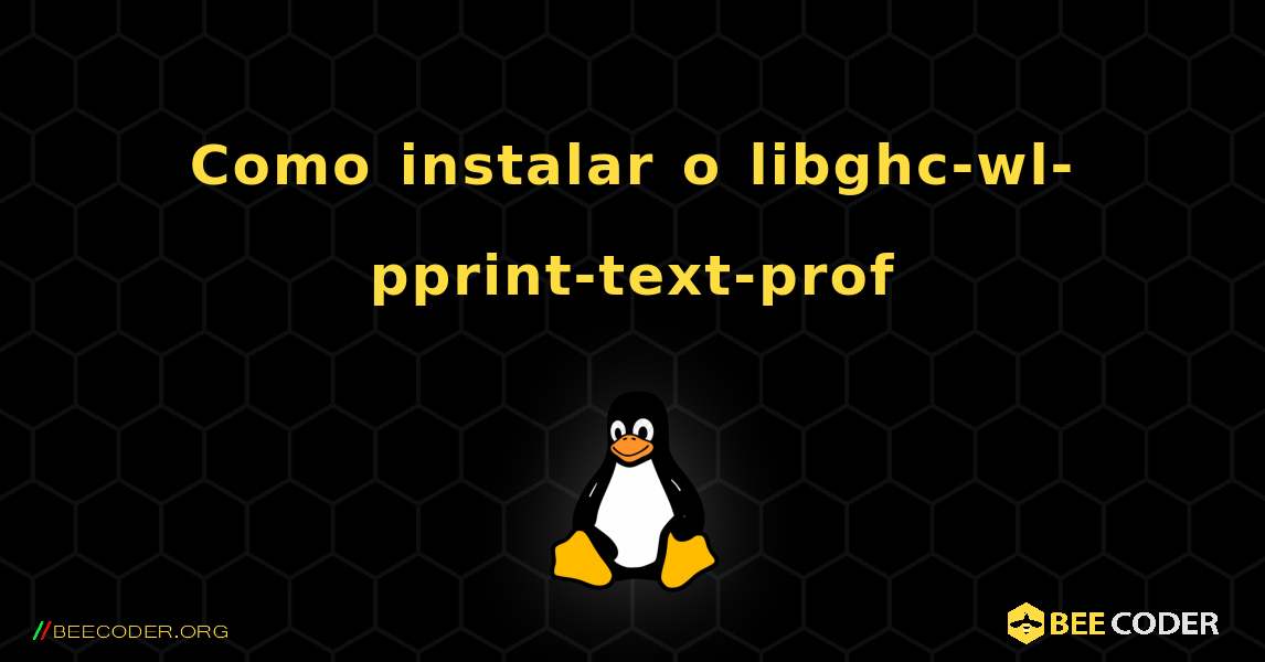 Como instalar o libghc-wl-pprint-text-prof . Linux