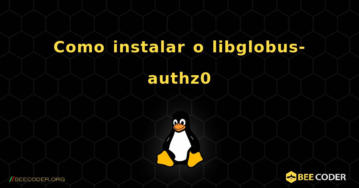 Como instalar o libglobus-authz0 . Linux