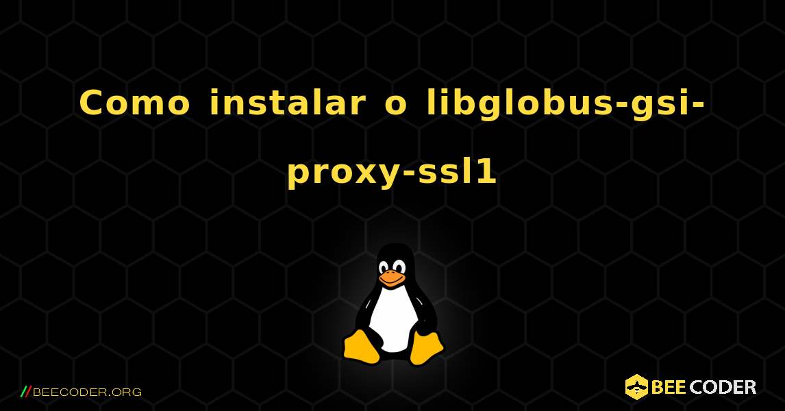 Como instalar o libglobus-gsi-proxy-ssl1 . Linux